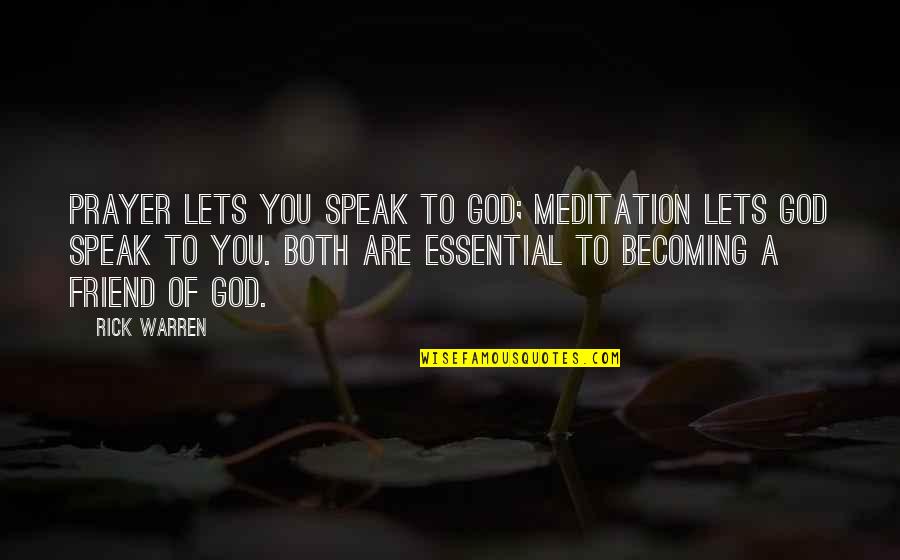 Becoming A God Quotes By Rick Warren: Prayer lets you speak to God; meditation lets Becoming A God Quotes By Rick Warren: Prayer lets you speak to God; meditation lets