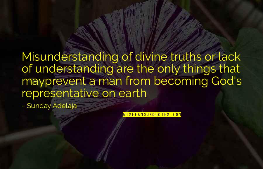 Becoming A God Quotes By Sunday Adelaja: Misunderstanding of divine truths or lack of understanding Becoming A God Quotes By Sunday Adelaja: Misunderstanding of divine truths or lack of understanding