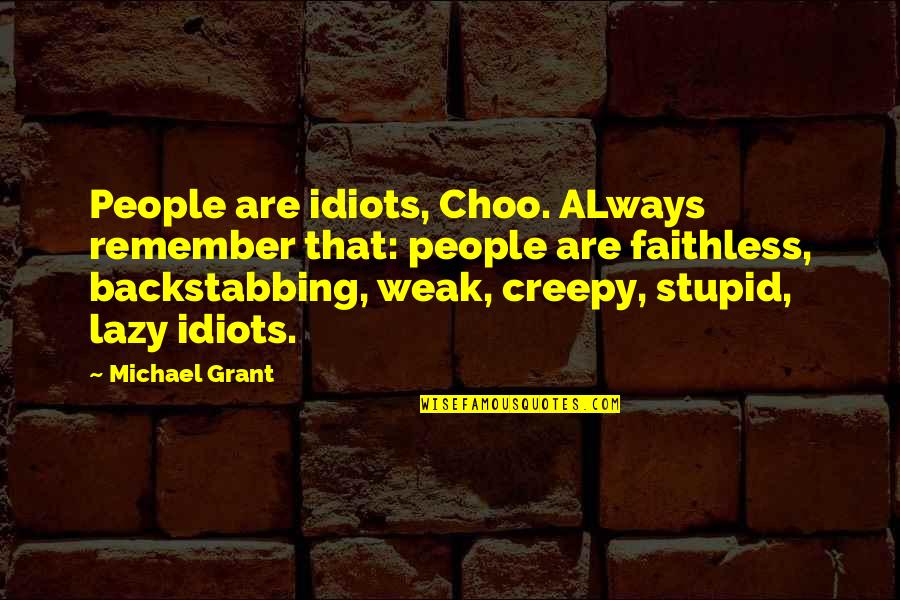 Becoming A Godmother Quotes By Michael Grant: People are idiots, Choo. ALways remember that: people