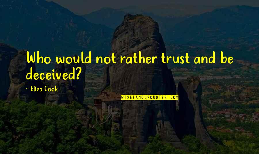 Becoming A Grandfather Quotes By Eliza Cook: Who would not rather trust and be deceived? Becoming A Grandfather Quotes By Eliza Cook: Who would not rather trust and be deceived?