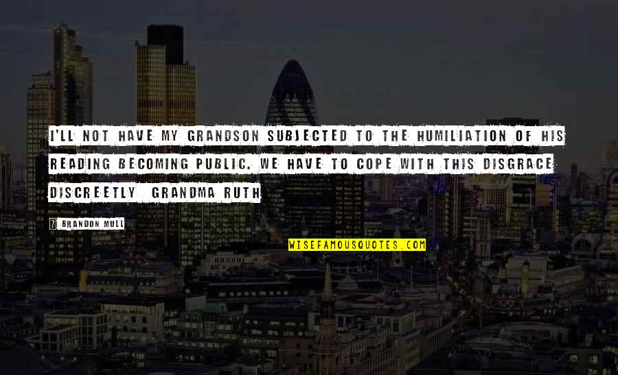 Becoming A Grandma Quotes By Brandon Mull: I'll not have my grandson subjected to the