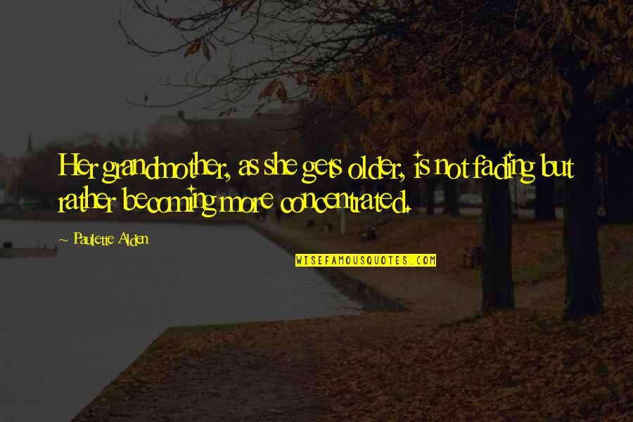 Becoming A Grandma Quotes By Paulette Alden: Her grandmother, as she gets older, is not Becoming A Grandma Quotes By Paulette Alden: Her grandmother, as she gets older, is not
