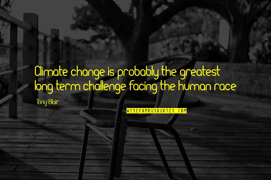 Becoming A Great Leader Quotes By Tony Blair: Climate change is probably the greatest long-term challenge