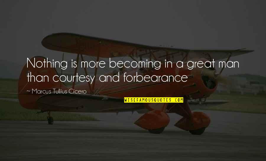 Becoming A Great Man Quotes By Marcus Tullius Cicero: Nothing is more becoming in a great man