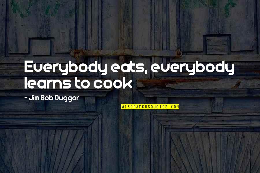 Becoming A Jedi Quotes By Jim Bob Duggar: Everybody eats, everybody learns to cook