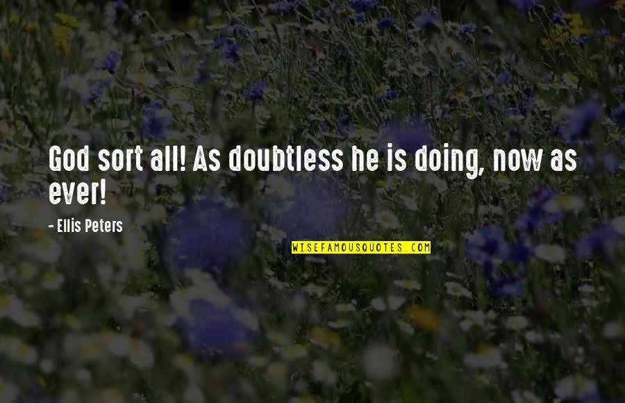 Becoming A Leader Quotes By Ellis Peters: God sort all! As doubtless he is doing, Becoming A Leader Quotes By Ellis Peters: God sort all! As doubtless he is doing,
