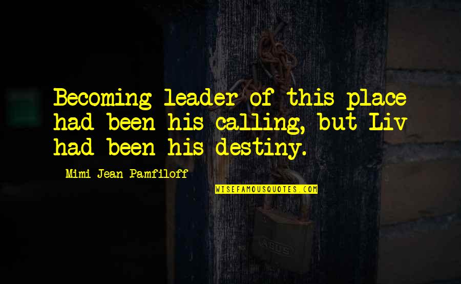 Becoming A Leader Quotes By Mimi Jean Pamfiloff: Becoming leader of this place had been his Becoming A Leader Quotes By Mimi Jean Pamfiloff: Becoming leader of this place had been his
