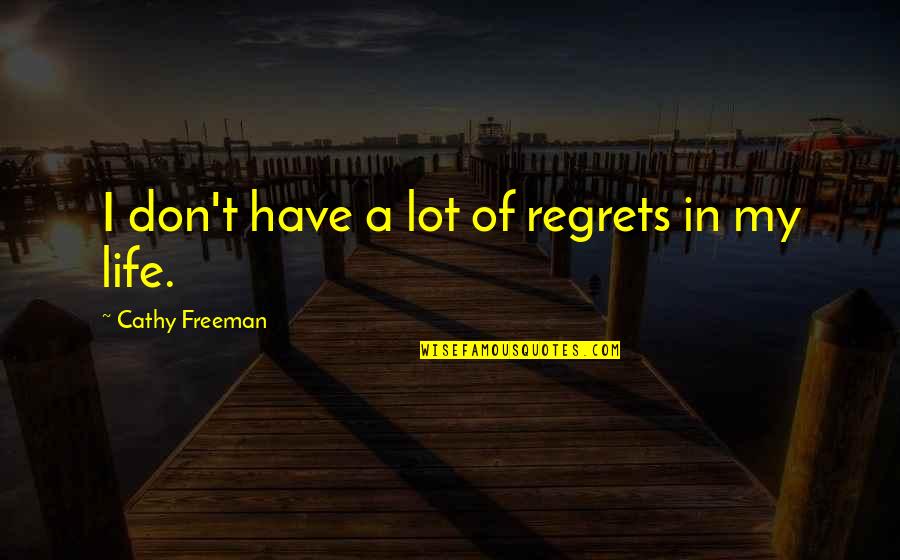 Becoming A Memory Quotes By Cathy Freeman: I don't have a lot of regrets in