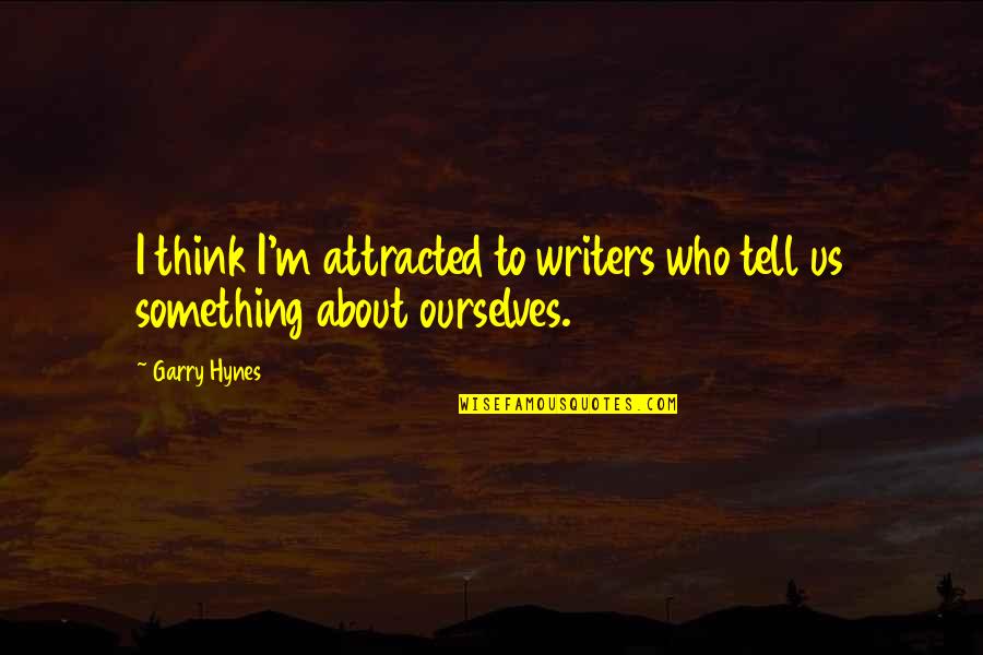 Becoming A Memory Quotes By Garry Hynes: I think I'm attracted to writers who tell