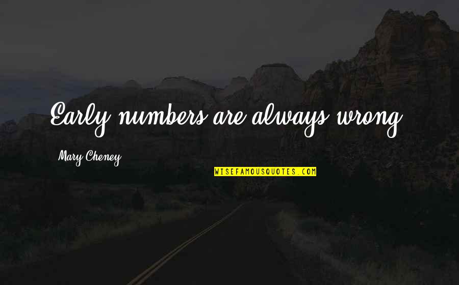 Becoming A Memory Quotes By Mary Cheney: Early numbers are always wrong.