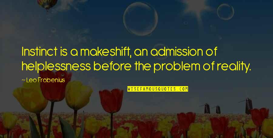 Becoming A Minister Quotes By Leo Frobenius: Instinct is a makeshift, an admission of helplessness Becoming A Minister Quotes By Leo Frobenius: Instinct is a makeshift, an admission of helplessness