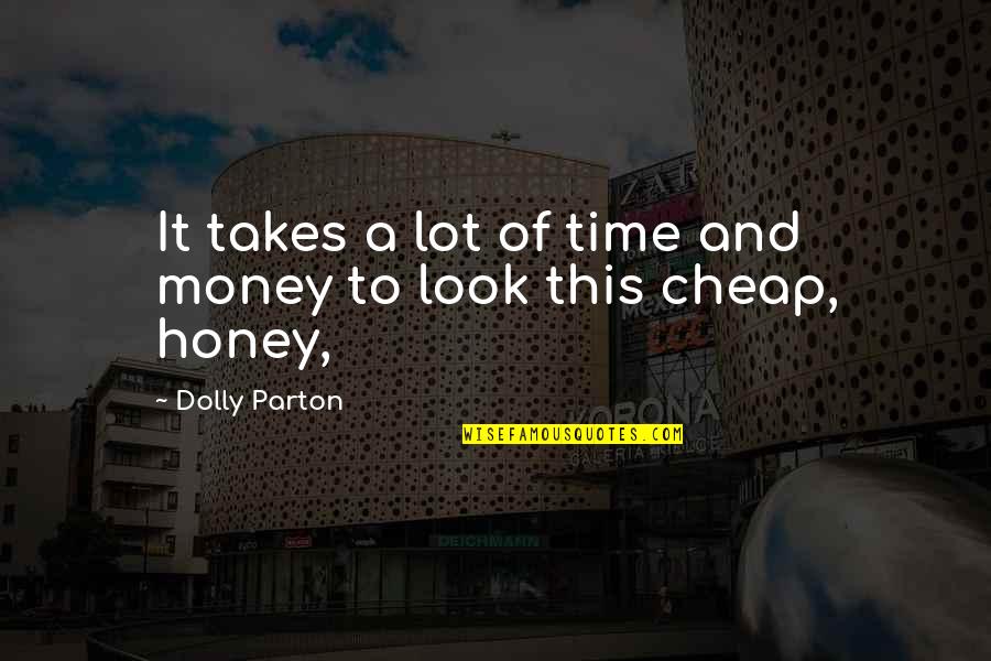 Becoming A Mother For The First Time Quotes By Dolly Parton: It takes a lot of time and money