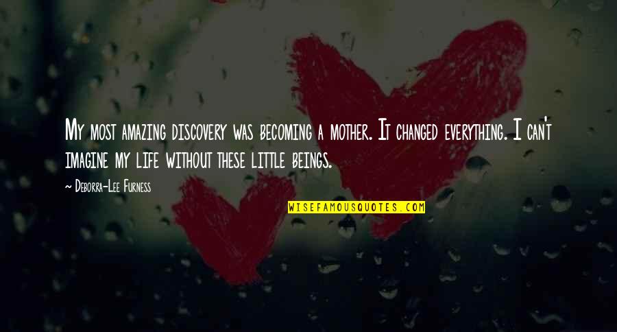 Becoming A Mother Quotes By Deborra-Lee Furness: My most amazing discovery was becoming a mother.