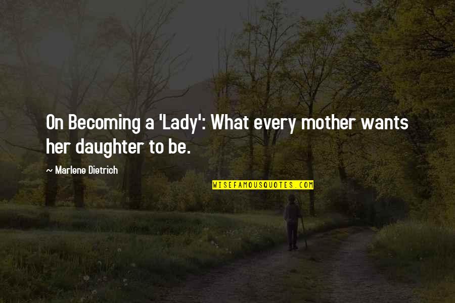 Becoming A Mother Quotes By Marlene Dietrich: On Becoming a 'Lady': What every mother wants Becoming A Mother Quotes By Marlene Dietrich: On Becoming a 'Lady': What every mother wants