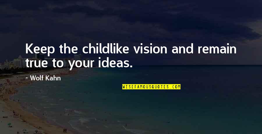 Becoming A Mother Quotes By Wolf Kahn: Keep the childlike vision and remain true to Becoming A Mother Quotes By Wolf Kahn: Keep the childlike vision and remain true to