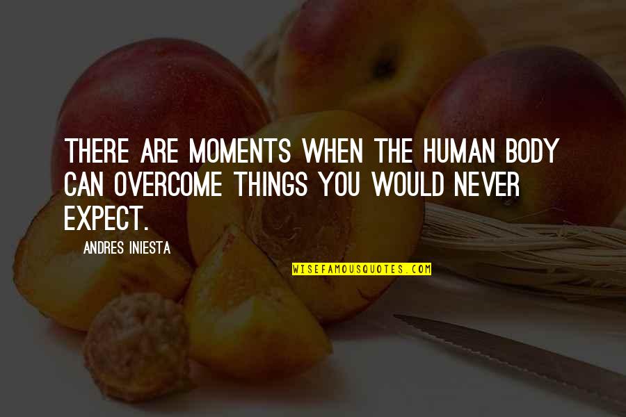 Becoming A New Parents Quotes By Andres Iniesta: There are moments when the human body can