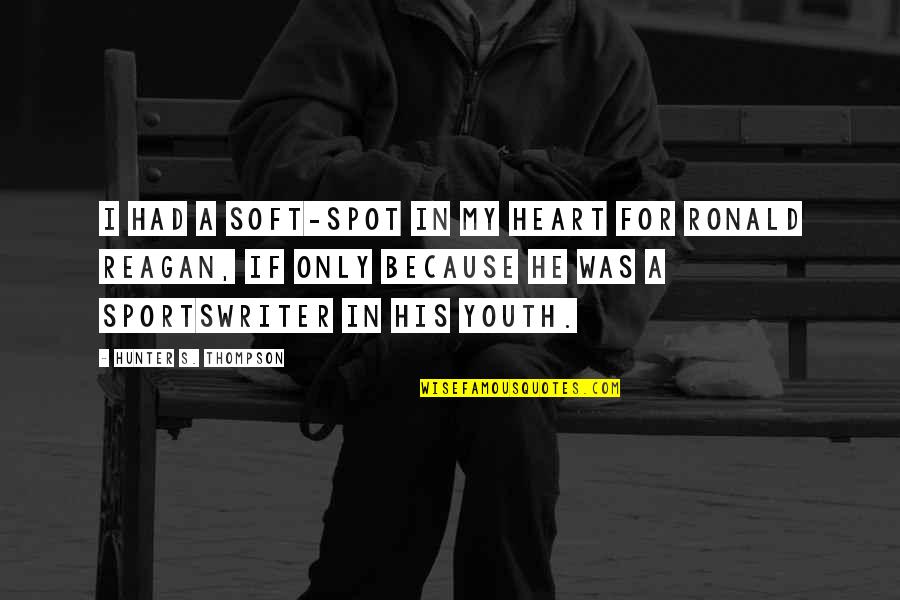 Becoming A New Person Quotes By Hunter S. Thompson: I had a soft-spot in my heart for