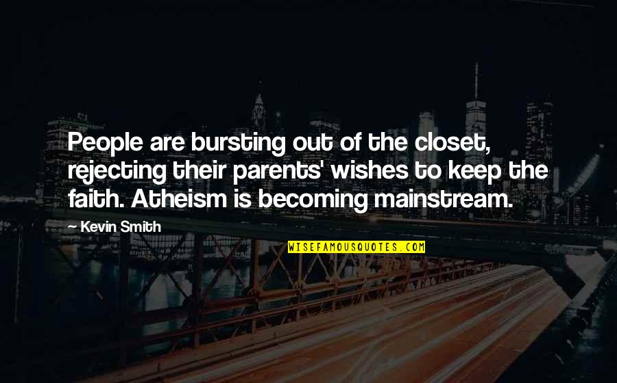 Becoming A Parents Quotes By Kevin Smith: People are bursting out of the closet, rejecting Becoming A Parents Quotes By Kevin Smith: People are bursting out of the closet, rejecting
