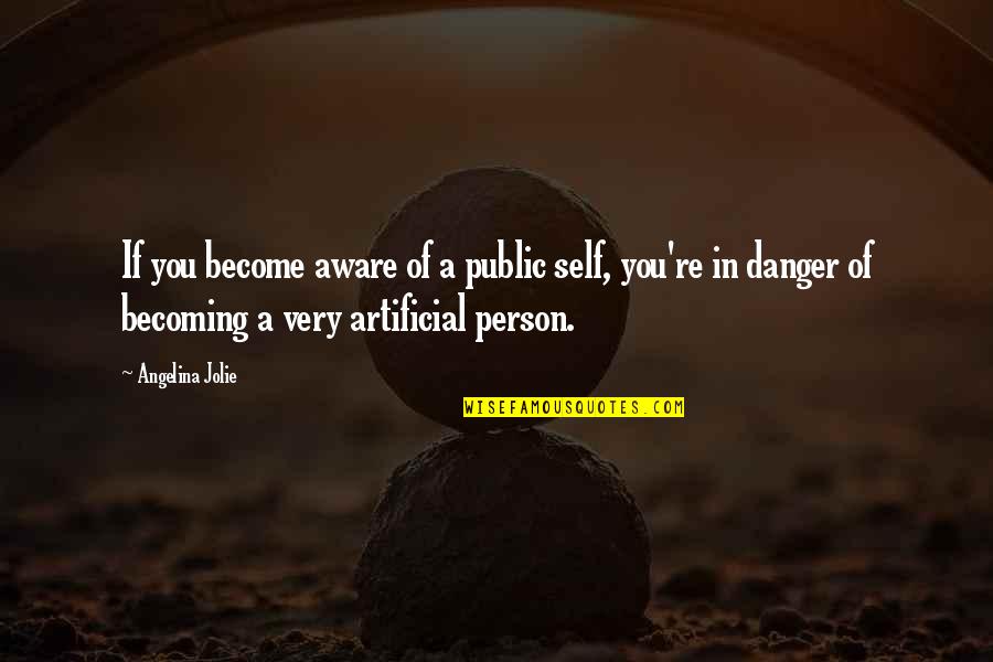 Becoming A Person Quotes By Angelina Jolie: If you become aware of a public self,