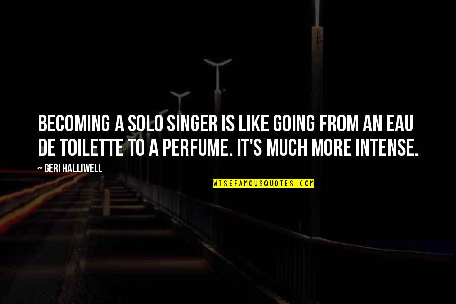 Becoming A Singer Quotes By Geri Halliwell: Becoming a solo singer is like going from
