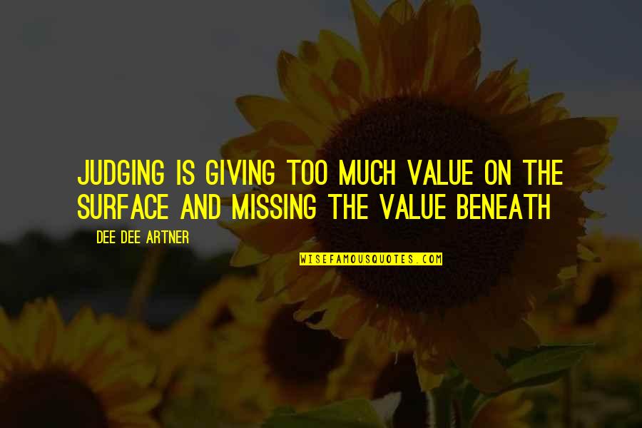 Becoming A Single Mom Quotes By Dee Dee Artner: Judging is giving too much value on the