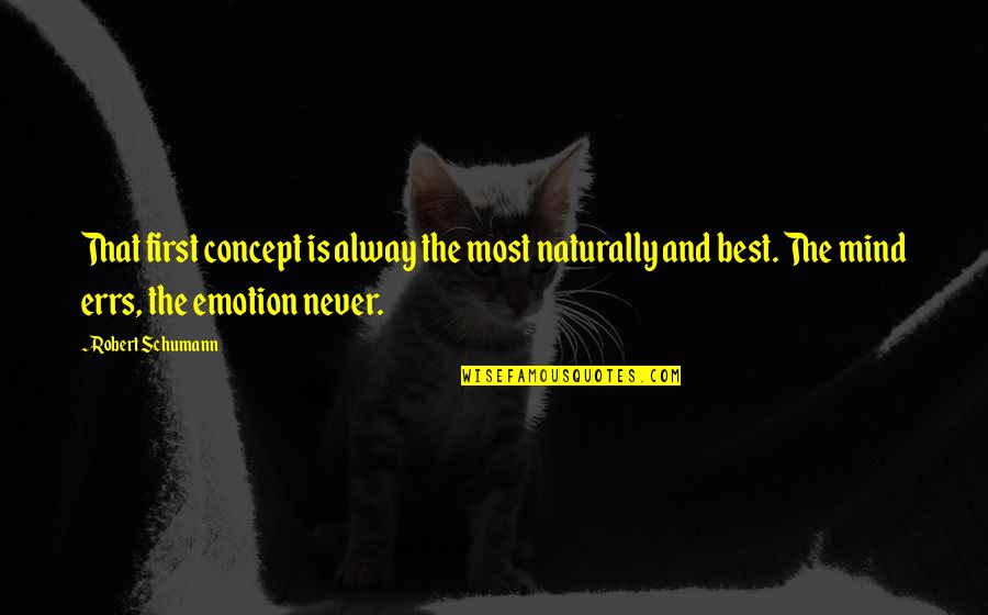 Becoming A Single Mom Quotes By Robert Schumann: That first concept is alway the most naturally Becoming A Single Mom Quotes By Robert Schumann: That first concept is alway the most naturally