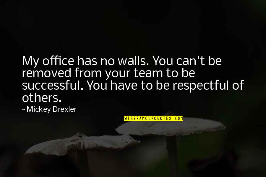 Becoming A Strong Person Quotes By Mickey Drexler: My office has no walls. You can't be