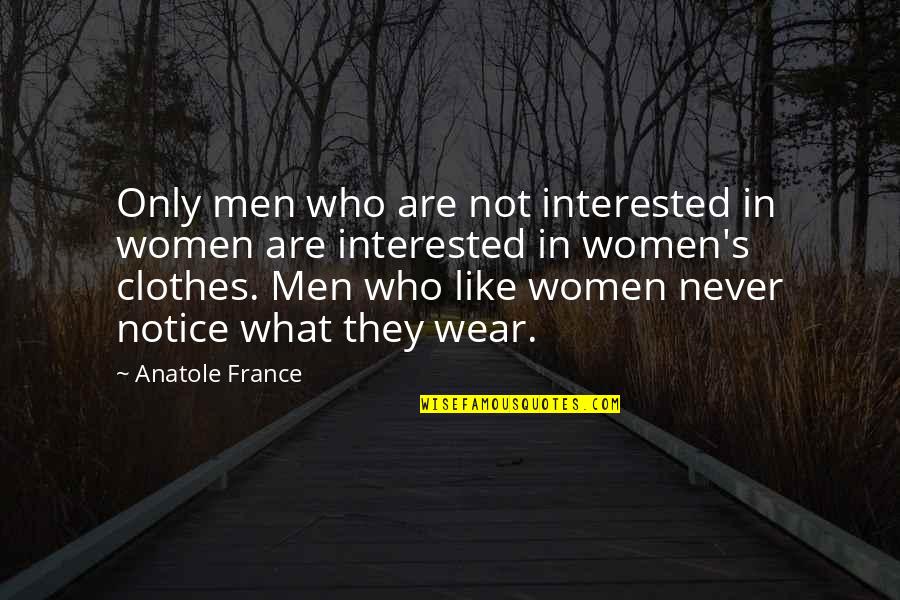 Becoming A Stronger Woman Quotes By Anatole France: Only men who are not interested in women