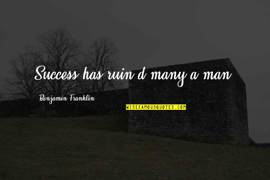 Becoming A Teenage Mom Quotes By Benjamin Franklin: Success has ruin'd many a man.
