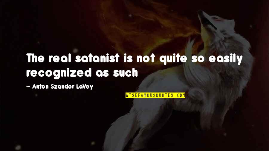 Becoming A Wildflower Quotes By Anton Szandor LaVey: The real satanist is not quite so easily