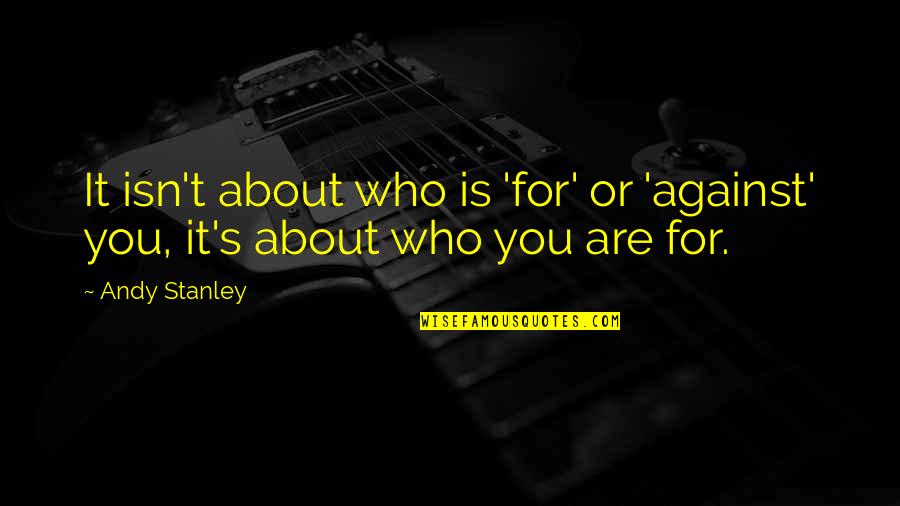 Becoming Accustomed Quotes By Andy Stanley: It isn't about who is 'for' or 'against'