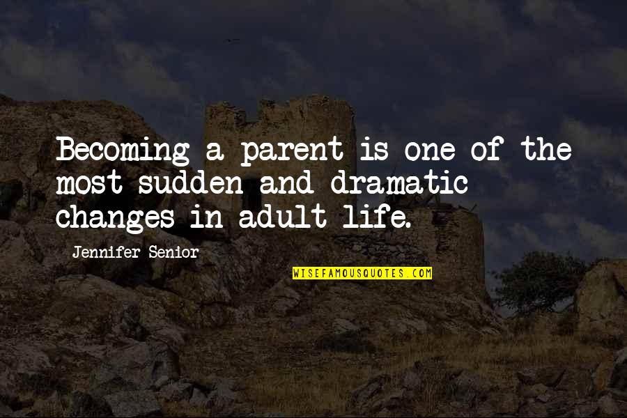 Becoming An Adult Quotes By Jennifer Senior: Becoming a parent is one of the most