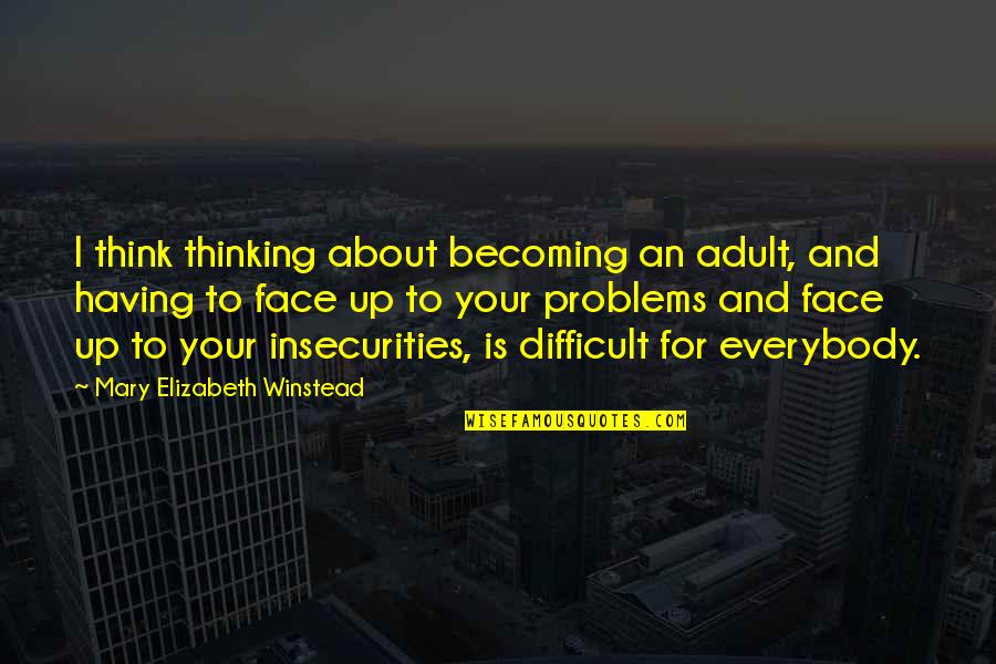 Becoming An Adult Quotes By Mary Elizabeth Winstead: I think thinking about becoming an adult, and