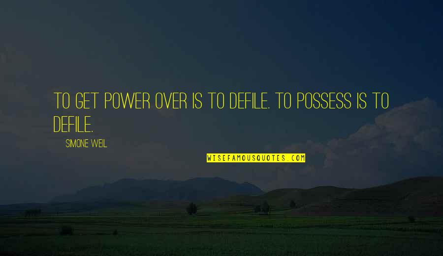 Becoming An Adult Quotes By Simone Weil: To get power over is to defile. To