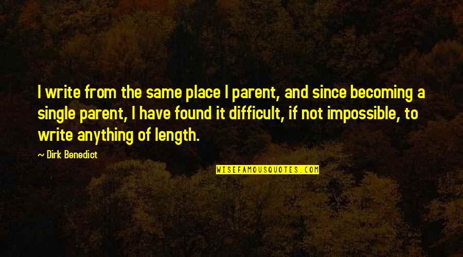 Becoming Anything Quotes By Dirk Benedict: I write from the same place I parent,