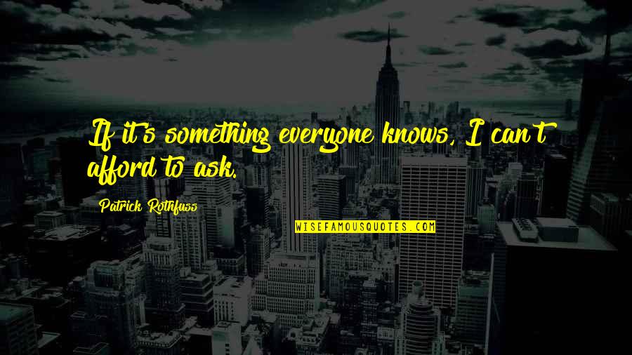 Becoming Anything Quotes By Patrick Rothfuss: If it's something everyone knows, I can't afford
