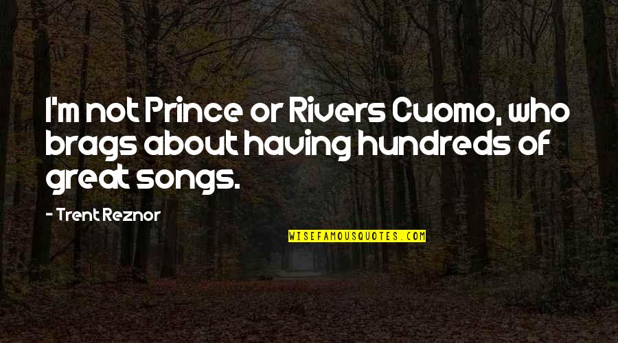 Becoming Best Friends Again Quotes By Trent Reznor: I'm not Prince or Rivers Cuomo, who brags