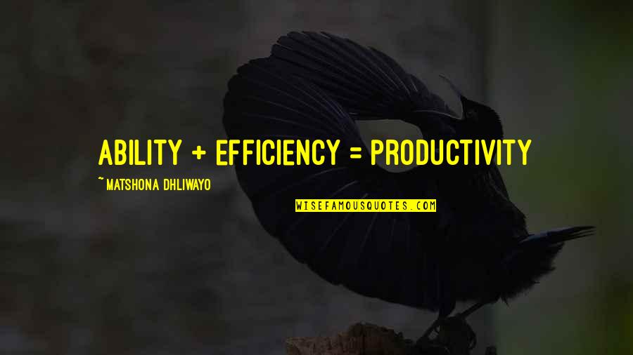 Becoming Chloe Quotes By Matshona Dhliwayo: Ability + efficiency = productivity Becoming Chloe Quotes By Matshona Dhliwayo: Ability + efficiency = productivity