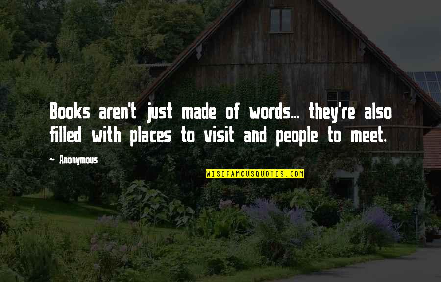 Becoming Closer To Someone Quotes By Anonymous: Books aren't just made of words... they're also