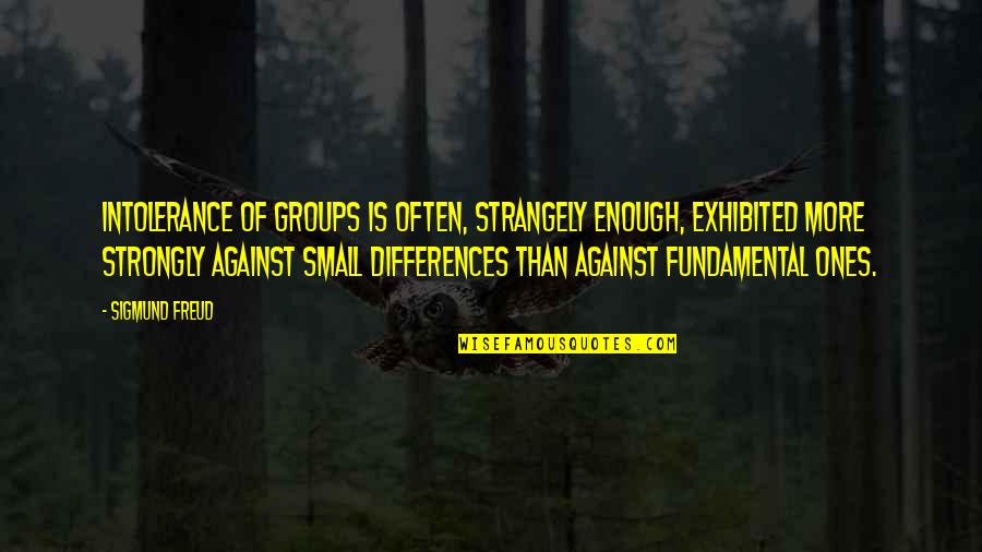 Becoming Cynical Quotes By Sigmund Freud: Intolerance of groups is often, strangely enough, exhibited