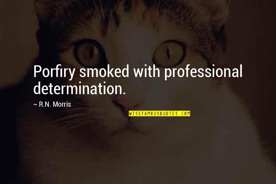 Becoming Enlightened Quotes By R.N. Morris: Porfiry smoked with professional determination.
