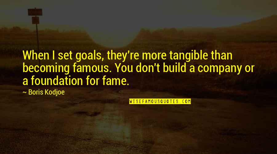Becoming Famous Quotes By Boris Kodjoe: When I set goals, they're more tangible than