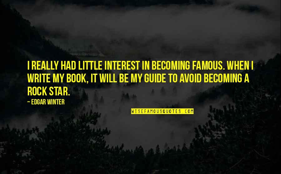 Becoming Famous Quotes By Edgar Winter: I really had little interest in becoming famous.