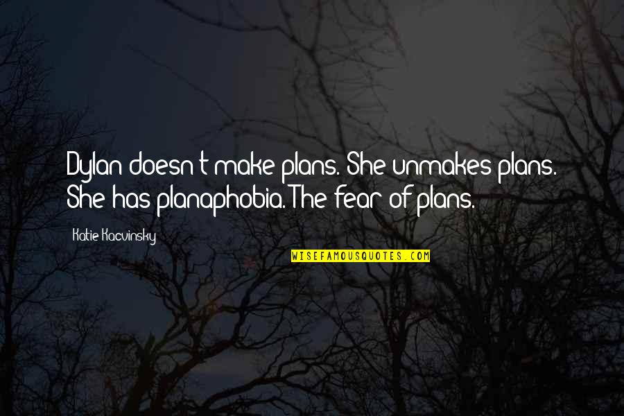 Becoming Famous Quotes By Katie Kacvinsky: Dylan doesn't make plans. She unmakes plans. She