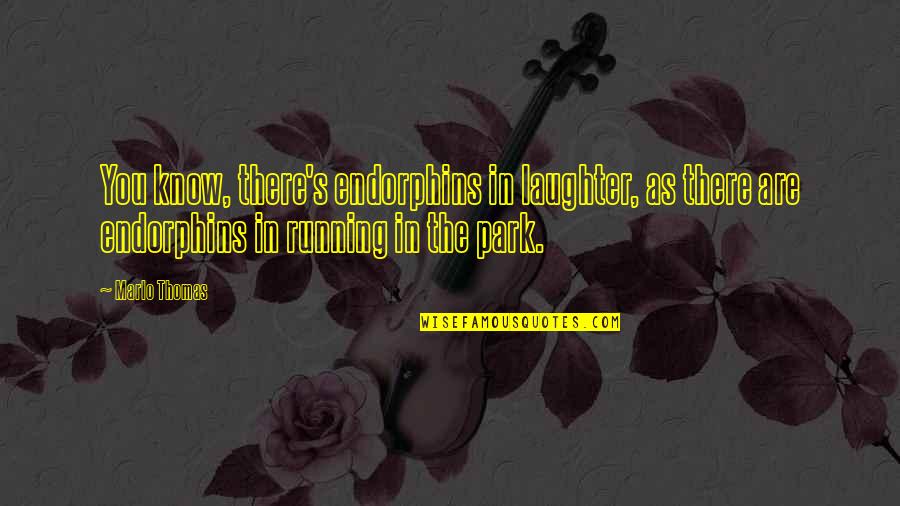 Becoming Father First Time Quotes By Marlo Thomas: You know, there's endorphins in laughter, as there