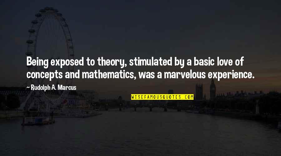 Becoming Father First Time Quotes By Rudolph A. Marcus: Being exposed to theory, stimulated by a basic