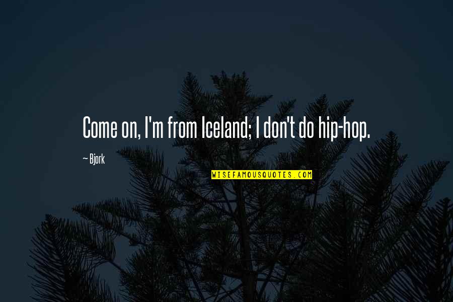 Becoming Friends Quotes By Bjork: Come on, I'm from Iceland; I don't do
