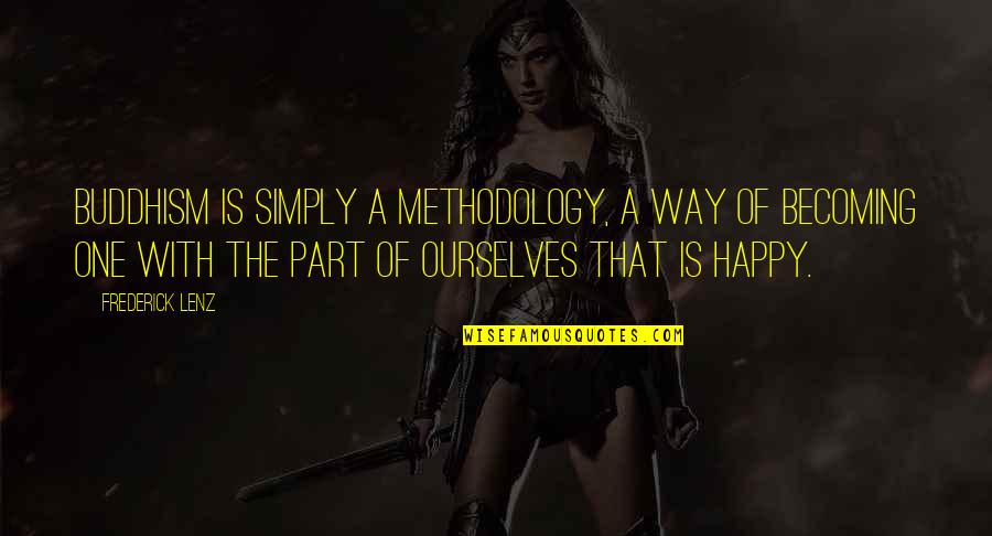 Becoming Happy Quotes By Frederick Lenz: Buddhism is simply a methodology, a way of Becoming Happy Quotes By Frederick Lenz: Buddhism is simply a methodology, a way of