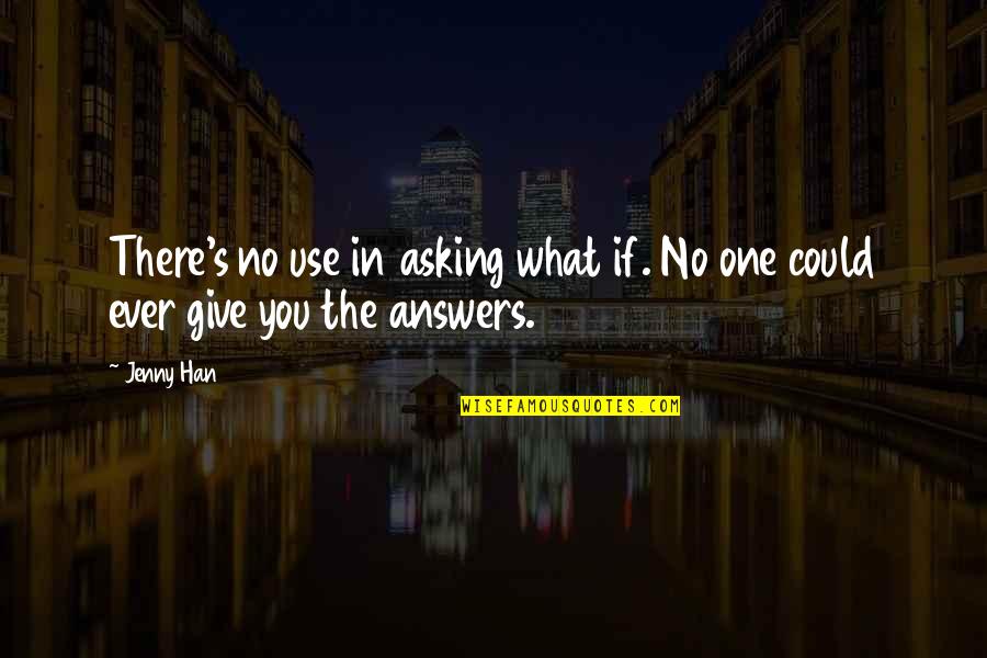 Becoming Heartless Quotes By Jenny Han: There's no use in asking what if. No