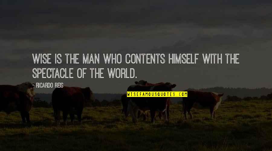 Becoming Heartless Quotes By Ricardo Reis: Wise is the man who contents himself with